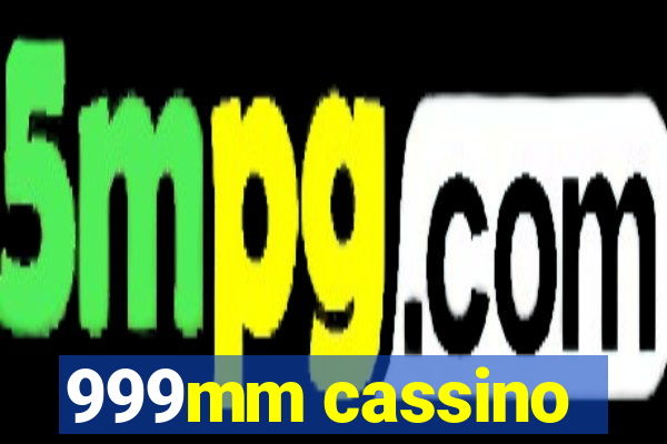 999mm cassino